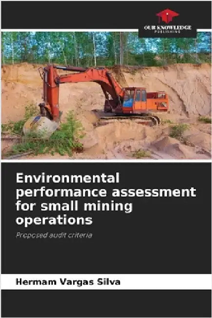 Environmental performance assessment for small mining operations by Vargas Silva, Hermam