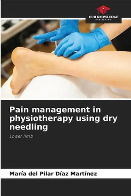 Pain management in physiotherapy using dry needling by Díaz Martínez, María del Pilar