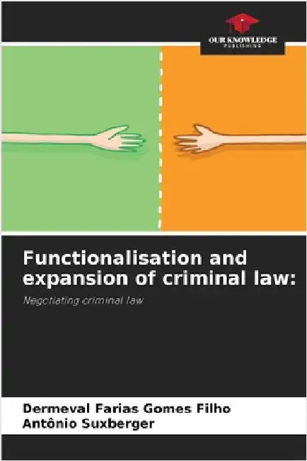 Functionalisation and expansion of criminal law by Farias Gomes Filho, Dermeval
