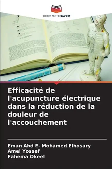 Efficacité de l'acupuncture électrique dans la réduction de la douleur de l'accouchement by Mohamed Elhosary, Eman Abd E.