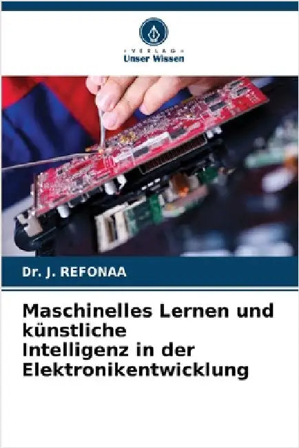Maschinelles Lernen und künstliche Intelligenz in der Elektronikentwicklung by Refonaa, J.
