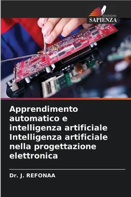 Apprendimento automatico e intelligenza artificiale Intelligenza artificiale nella progettazione elettronica by Refonaa, J.