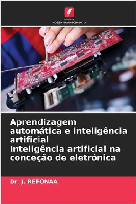 Aprendizagem automática e inteligência artificial Inteligência artificial na conceção de eletrónica by J. Refonaa