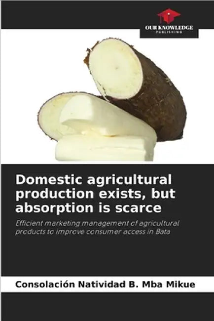 Domestic agricultural production exists, but absorption is scarce by Consolación Natividad B. Mba Mikue