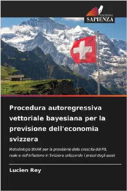 Procedura autoregressiva vettoriale bayesiana per la previsione dell'economia svizzera by Rey, Lucien