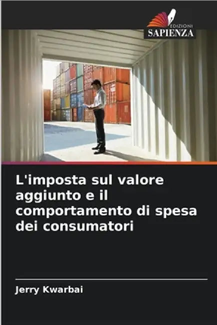 L'imposta sul valore aggiunto e il comportamento di spesa dei consumatori by Kwarbai, Jerry