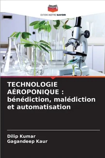 Technologie Aéroponique: bénédiction, malédiction et automatisation by Kumar, Dilip