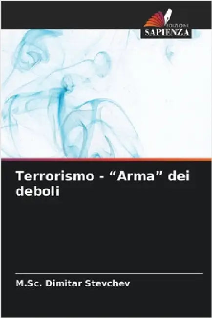 Terrorismo - "Arma" dei deboli by Stevchev, M. Sc Dimitar