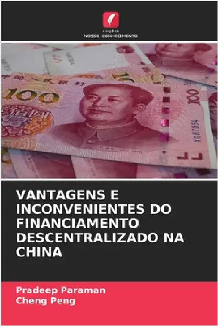 Vantagens E Inconvenientes Do Financiamento Descentralizado Na China by Paraman, Pradeep