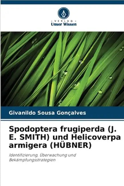 Spodoptera frugiperda (J. E. SMITH) und Helicoverpa armigera (HÜBNER) by Givanildo Sousa Gonçalves