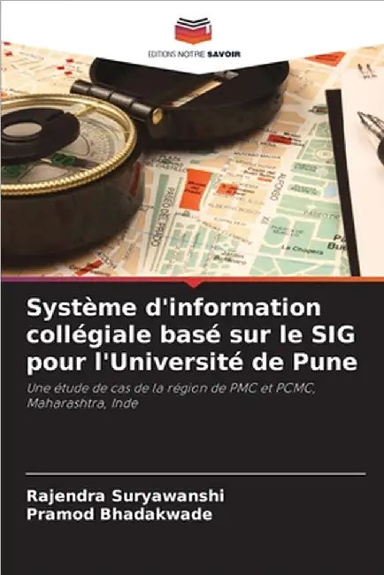 Système d'information collégiale basé sur le SIG pour l'Université de Pune by Suryawanshi, Rajendra