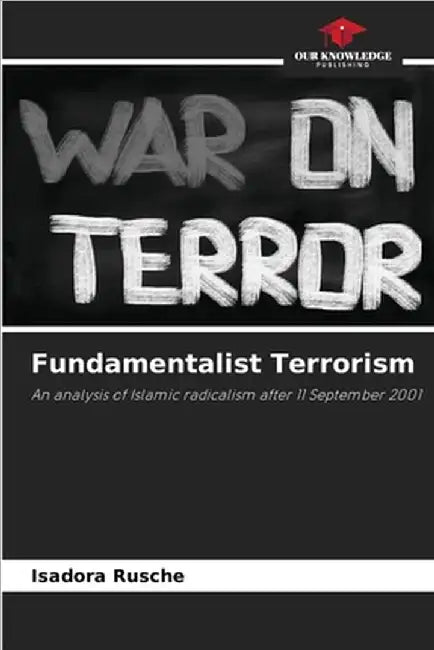Fundamentalist Terrorism by Rusche, Isadora