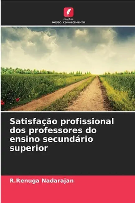 Satisfação profissional dos professores do ensino secundário superior by R. Renuga Nadarajan