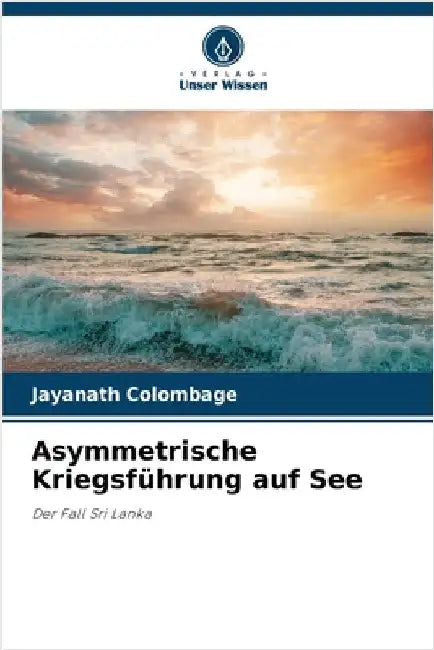 Asymmetrische Kriegsführung auf See by Colombage, Jayanath
