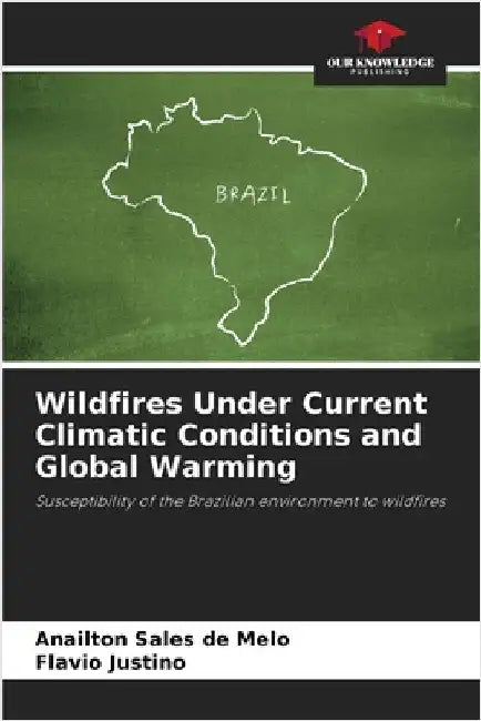 Wildfires Under Current Climatic Conditions and Global Warming by Anailton Sales de Melo
