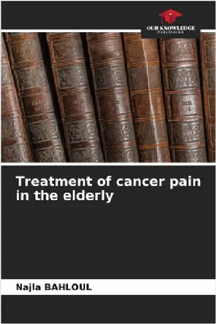 Treatment of cancer pain in the elderly by Bahloul, Najla