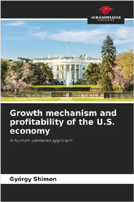 Growth mechanism and profitability of the U.S. economy by Shimon, György