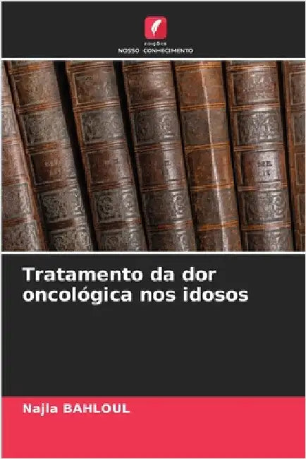 Tratamento da dor oncológica nos idosos by Bahloul, Najla