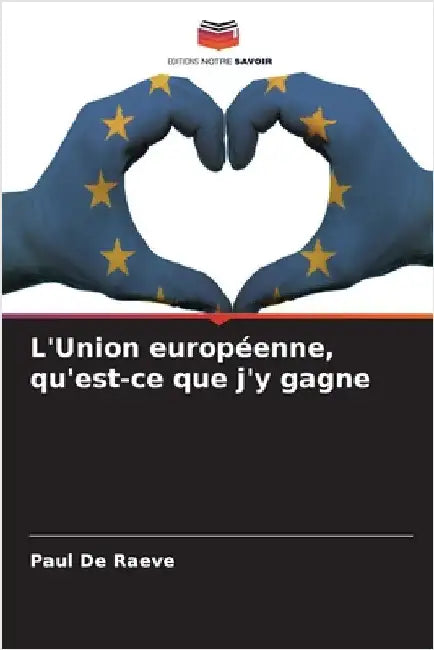 L'Union européenne, qu'est-ce que j'y gagne by Paul de Raeve