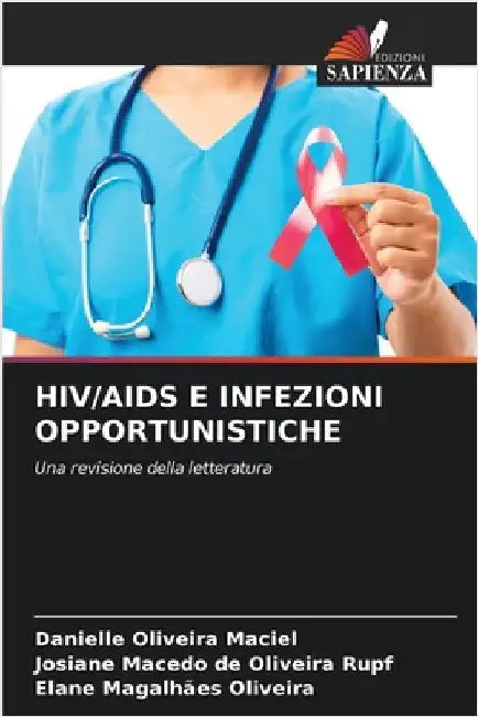 HIV/AIDS E Infezioni Opportunistiche by Oliveira Maciel, Danielle