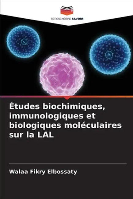 Études biochimiques, immunologiques et biologiques moléculaires sur la LAL by Fikry Elbossaty, Walaa