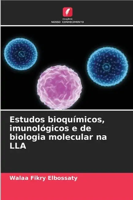Estudos bioquímicos, imunológicos e de biologia molecular na LLA by Fikry Elbossaty, Walaa