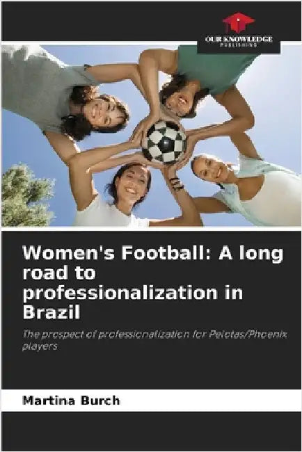 Women's Football: A long road to professionalization in Brazil by Martina Burch