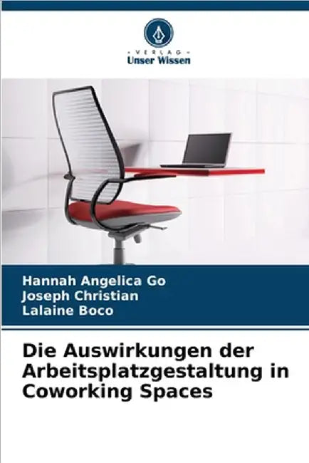 Die Auswirkungen der Arbeitsplatzgestaltung in Coworking Spaces by Go, Hannah Angelica