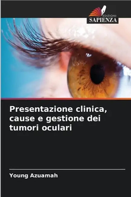 Presentazione clinica, cause e gestione dei tumori oculari by Young Azuamah