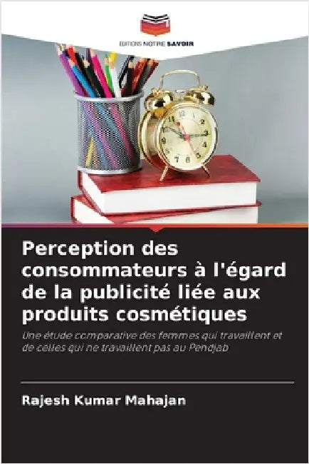Perception des consommateurs à l'égard de la publicité liée aux produits cosmétiques by Rajesh Kumar Mahajan
