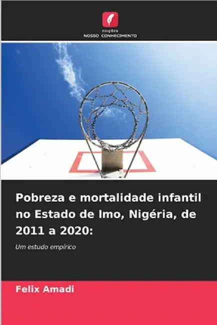 Pobreza e mortalidade infantil no Estado de Imo, Nigéria, de 2011 a 2020 by Amadi, Felix