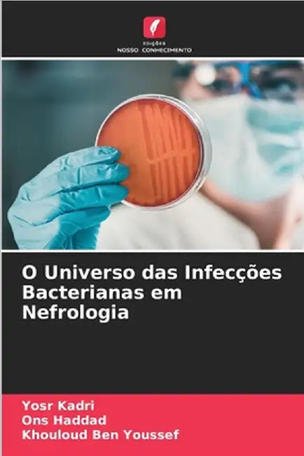 O Universo das Infecções Bacterianas em Nefrologia by Kadri, Yosr