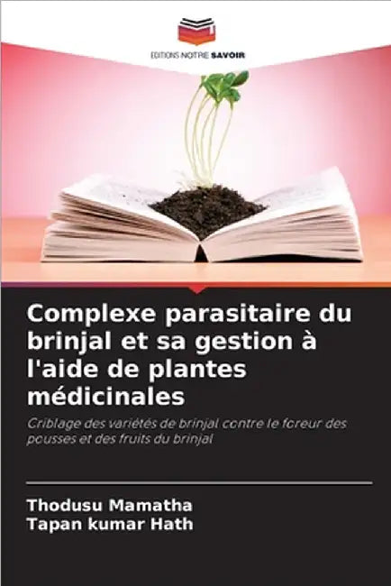 Complexe parasitaire du brinjal et sa gestion à l'aide de plantes médicinales by Thodusu Mamatha