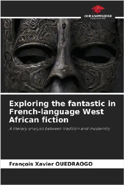 Exploring the fantastic in French-language West African fiction by Ouedraogo, François Xavier