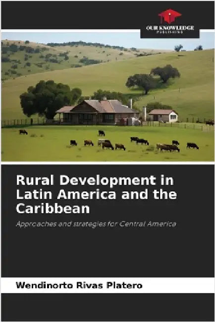 Rural Development in Latin America and the Caribbean by Wendinorto Rivas Platero