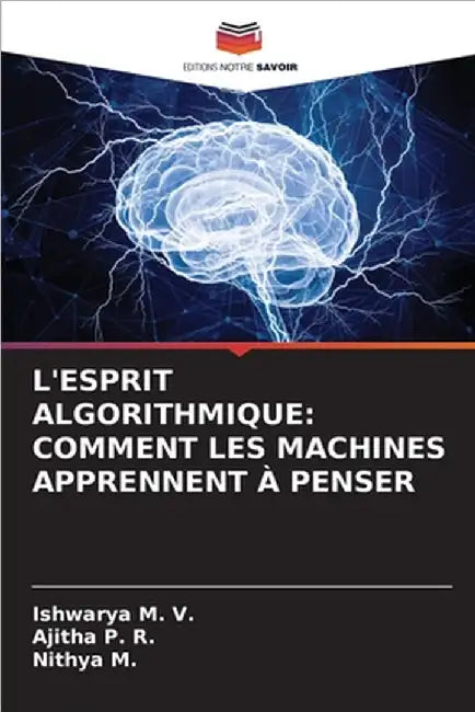 L'Esprit Algorithmique: Comment Les Machines Apprennent À Penser by M. V., Ishwarya