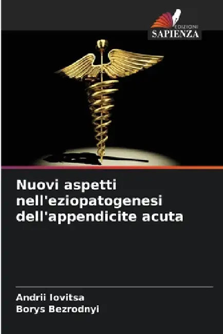 Nuovi aspetti nell'eziopatogenesi dell'appendicite acuta by Andrii Iovitsa, Borys Bezrodnyi