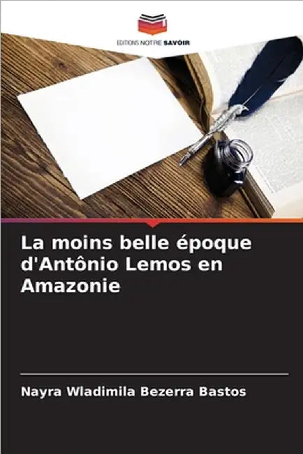 La moins belle époque d'Antônio Lemos en Amazonie by Bezerra Bastos, Nayra Wladimila