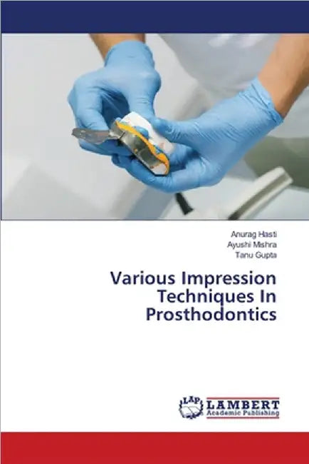 Various Impression Techniques In Prosthodontics by Hasti, Anurag