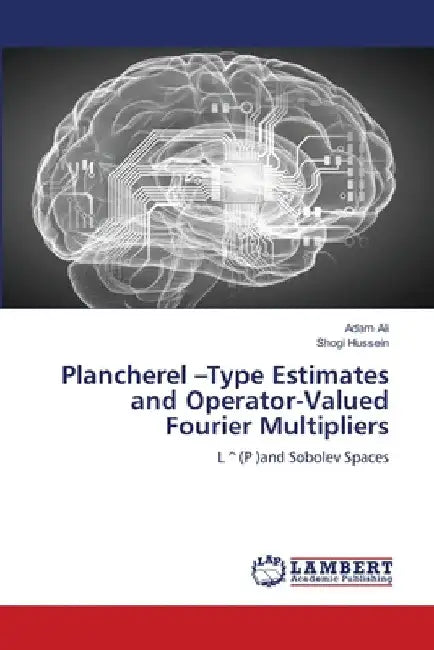 Plancherel -Type Estimates and Operator-Valued Fourier Multipliers by Adam Ali