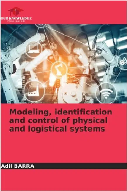 Modeling, identification and control of physical and logistical systems by Adil Barra