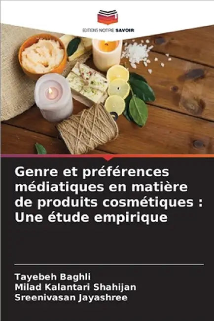 Genre et préférences médiatiques en matière de produits cosmétiques: Une étude empirique by Tayebeh Baghli