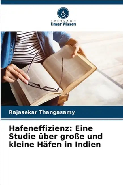 Hafeneffizienz: Eine Studie über große und kleine Häfen in Indien by Rajasekar Thangasamy