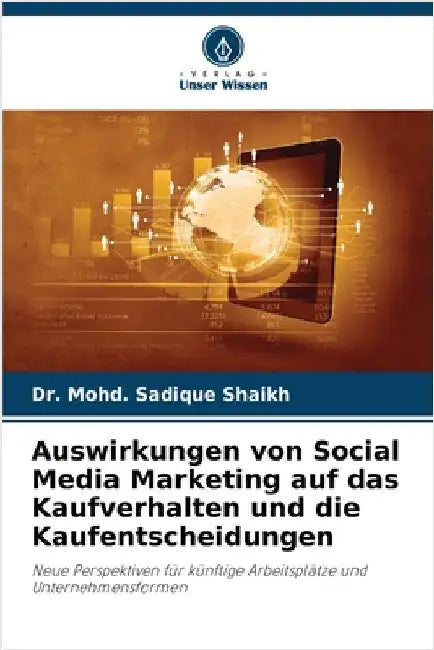 Auswirkungen von Social Media Marketing auf das Kaufverhalten und die Kaufentscheidungen by Mohd Sadique Shaikh
