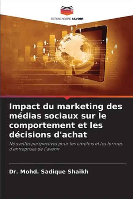 Impact du marketing des médias sociaux sur le comportement et les décisions d'achat by Shaikh, Mohd Sadique