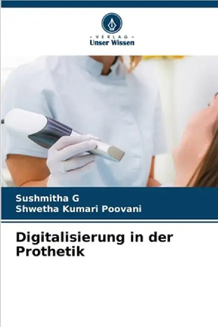 Digitalisierung in der Prothetik by Sushmitha G