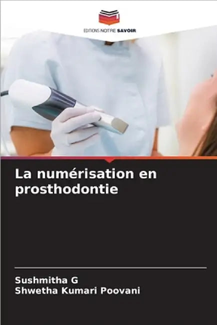 La numérisation en prosthodontie by Sushmitha G