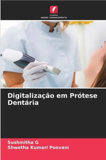 Digitalização em Prótese Dentária by G, Sushmitha