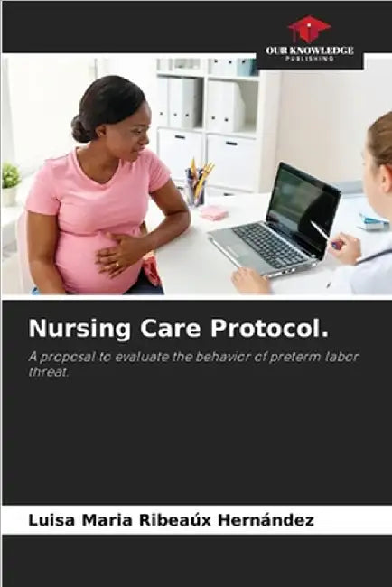Nursing Care Protocol. by Ribeaúx Hernández, Luisa Maria