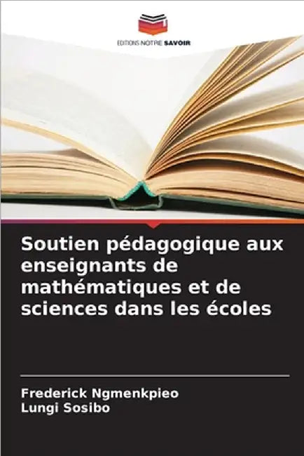 Soutien pédagogique aux enseignants de mathématiques et de sciences dans les écoles by Ngmenkpieo, Frederick
